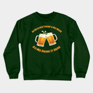 In Heaven there's no Beer Crewneck Sweatshirt